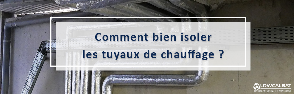 Comment bien isoler les tuyaux de chauffage ? - Lowcalbat